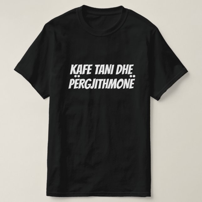 Kaffee jetzt und für immer auf Albanisch T-Shirt (Design vorne)
