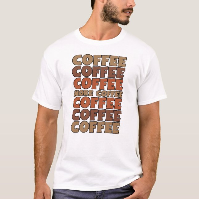 Kaffee Kaffee Kaffee, mehr Kaffee T-Shirt (Vorderseite)
