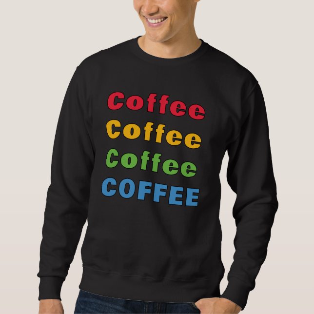 Kaffee Kaffee Kaffee Sweatshirt (Vorderseite)
