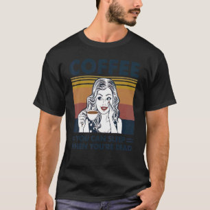 Kaffee kann man schlafen, wenn man tot ist, Vintag T-Shirt