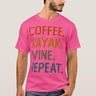 Kaffee Kayak Wein Wiederholung Funny Kayaker Kayak T-Shirt