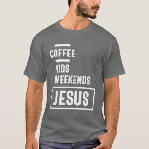 Kaffee Kids Weekends Jesus T-Shirt Geschenk! Chris