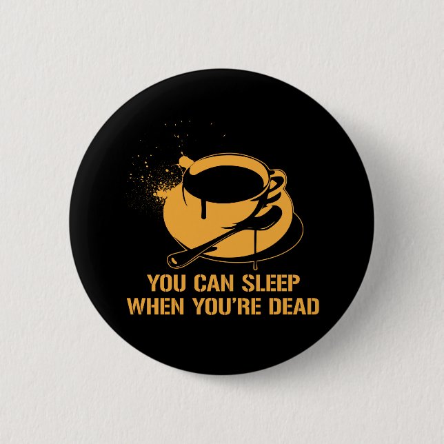 Kaffee können Sie schlafen, wenn Sie tot sind Button (Vorderseite)