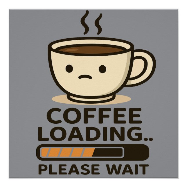 Kaffee lädt - Bitte warten - Lustiger Morgenkaffee Poster (Vorderseite)