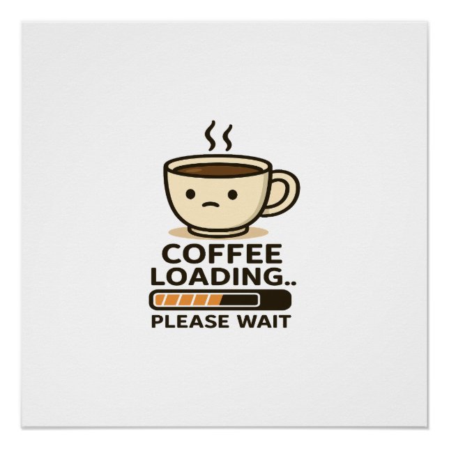 Kaffee lädt - Bitte warten - Lustiger Morgenkaffee Poster (Vorderseite)