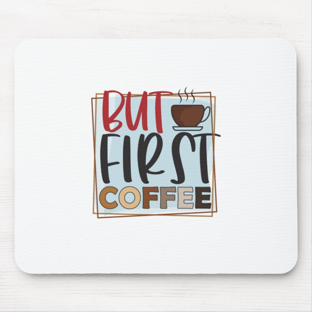 Kaffee lange, aber erster Kaffee Mousepad (Vorne)