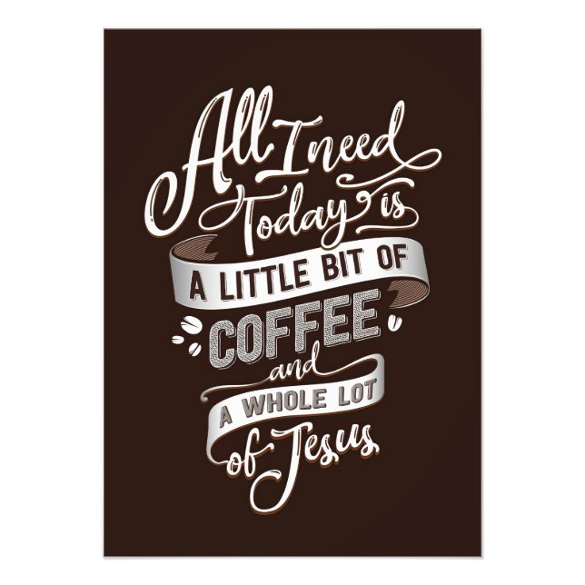 Kaffee lange alles, was ich brauche Kaffee und Jes Fotodruck (Vorne)