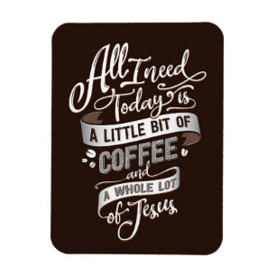 Kaffee lange alles, was ich brauche Kaffee und Jes Magnet