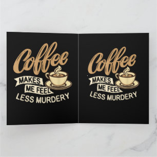 Kaffee lässt mich weniger mörderisch fühlen dankeskarte