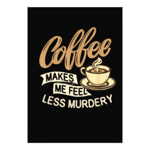 Kaffee lässt mich weniger mörderisch fühlen fotodruck