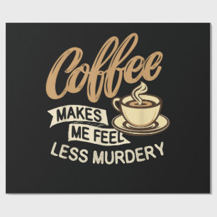 Kaffee lässt mich weniger mörderisch fühlen geschenkpapier