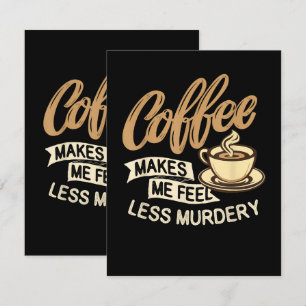 Kaffee lässt mich weniger mörderisch fühlen karte