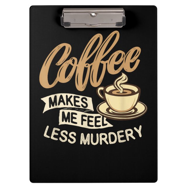 Kaffee lässt mich weniger mörderisch fühlen klemmbrett (Vorderseite)