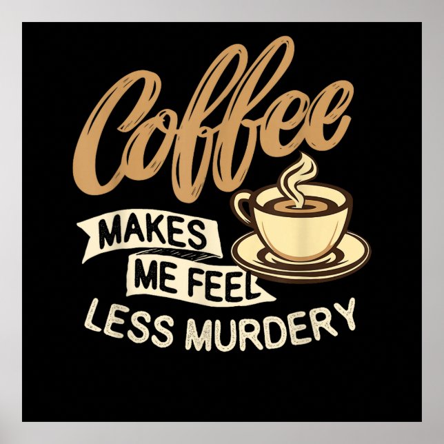 Kaffee lässt mich weniger mörderisch fühlen poster (Vorne)
