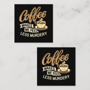 Kaffee lässt mich weniger mörderisch fühlen treuekarte