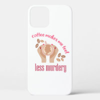Kaffee lässt mich weniger mörderisch und lustig er