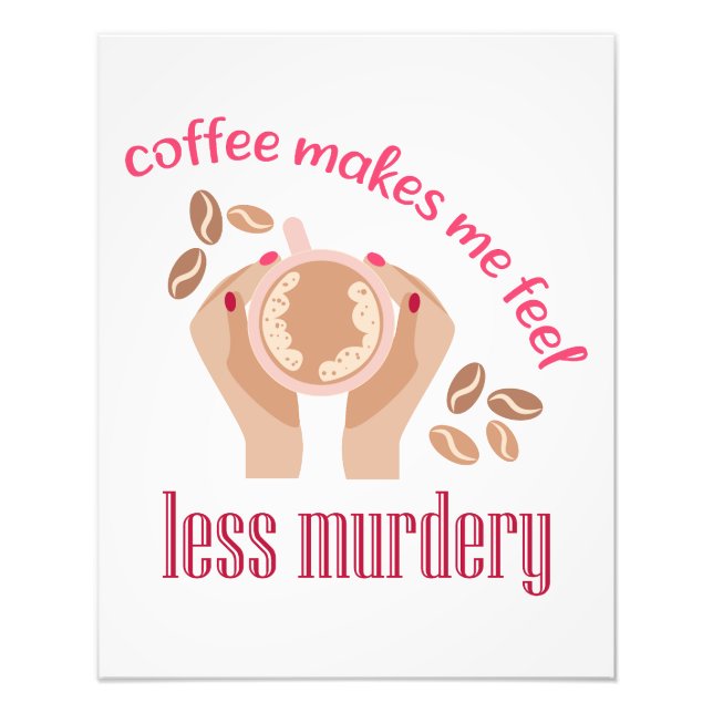 Kaffee lässt mich weniger mörderisch und lustig er fotodruck (Vorne)