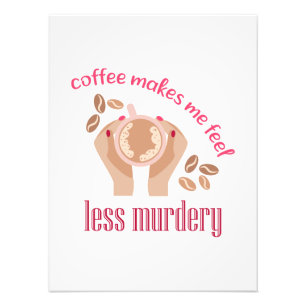 Kaffee lässt mich weniger mörderisch und lustig er fotodruck