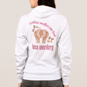 Kaffee lässt mich weniger mörderisch und lustig er hoodie