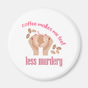 Kaffee lässt mich weniger mörderisch und lustig er magnet