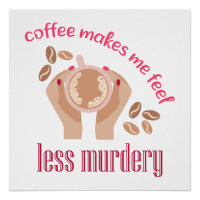 Kaffee lässt mich weniger mörderisch und lustig er