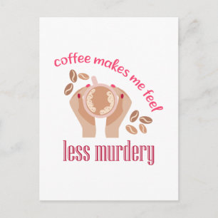 Kaffee lässt mich weniger mörderisch und lustig er postkarte