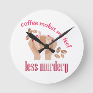 Kaffee lässt mich weniger mörderisch und lustig er runde wanduhr