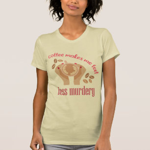 Kaffee lässt mich weniger mörderisch und lustig er T-Shirt