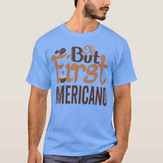 Kaffee Liebhaber, aber zuerst Kaffee Freund T-Shirt