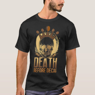 Kaffee Liebhaber Tod vor Decaf Koffein reichlich T-Shirt