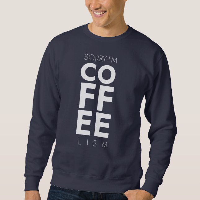 Kaffee-Lismus, Kaffeeliebhaber, Koffein, Kaffeedes Sweatshirt (Vorderseite)