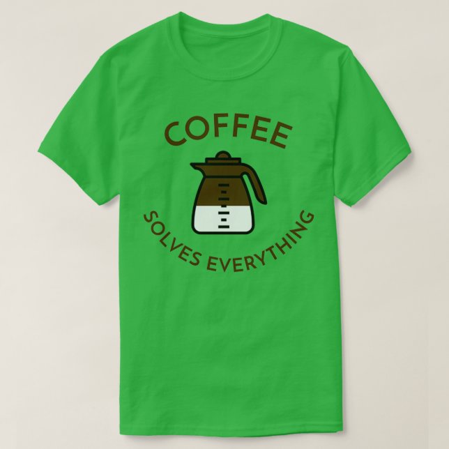 Kaffee löst alles 3 T-Shirt (Design vorne)