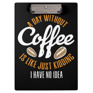 Kaffee Lover a day ohne Kaffee Keine Idee Klemmbrett