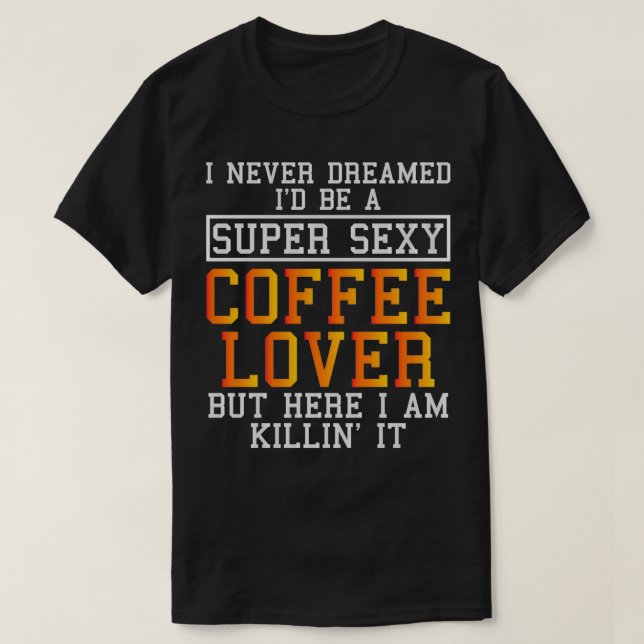Kaffee Lover Funny Coffein Addict T-Shirt (Design vorne)