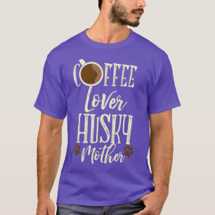 Kaffee Lover Husky Mutter Sibirischer Husky Hund 1 T-Shirt