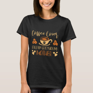 Kaffee Lover Italian Greyhound Mother Latte Espres T-Shirt