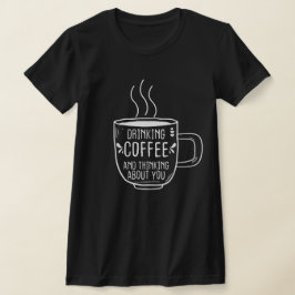Kaffee Lover, Kaffee und Denken über Sie, lustig T-Shirt