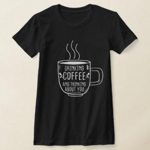 Kaffee Lover, Kaffee und Denken über Sie, lustig T-Shirt