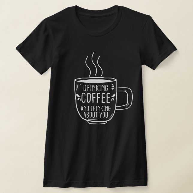 Kaffee Lover, Kaffee und Denken über Sie, lustig T-Shirt (Ablage )