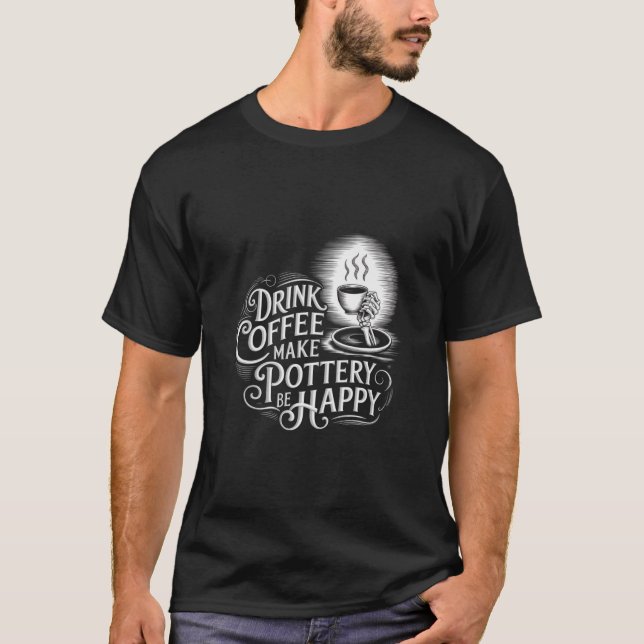 Kaffee machen Keramik glücklich Design T-Shirt (Vorderseite)