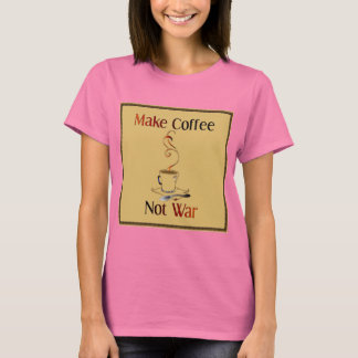 Kaffee machen, nicht Krieg T-Shirt