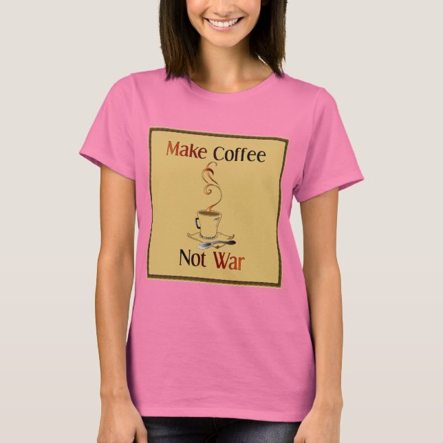 Kaffee machen, nicht Krieg T-Shirt (Vorderseite)
