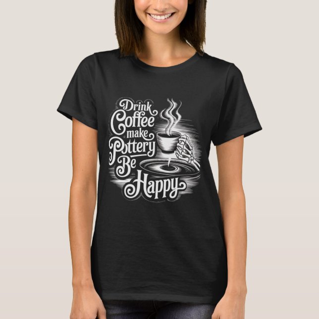 Kaffee machen Töpferwaren glücklich sein T-Shirt (Vorderseite)