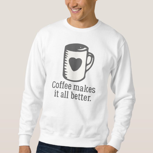 Kaffee macht alles besser sweatshirt (Vorderseite)