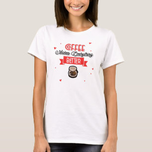 Kaffee macht alles besser T-Shirt