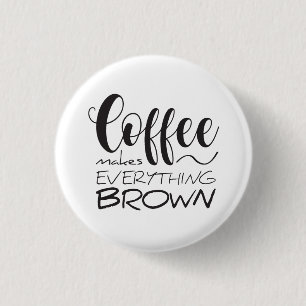 Kaffee macht alles braun. button