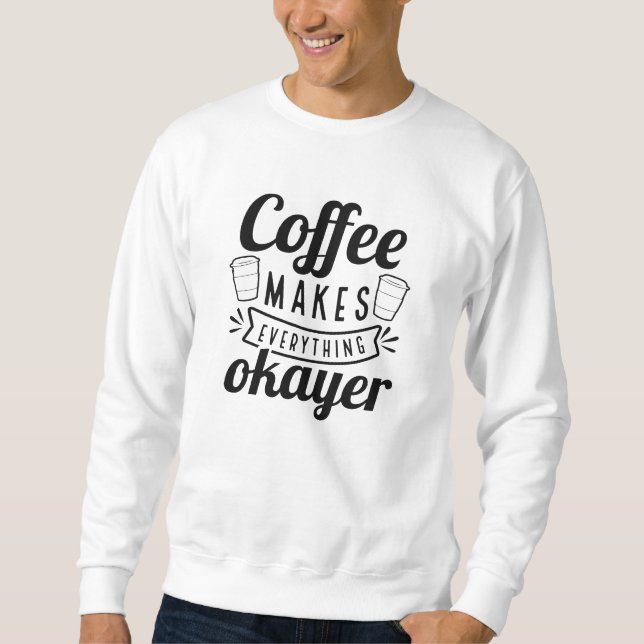 Kaffee macht alles gut sweatshirt (Vorderseite)