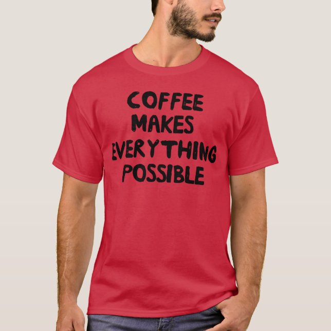 Kaffee macht alles möglich Familie T-Shirt (Vorderseite)