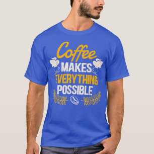 Kaffee macht alles Mögliche Kaffee T-Shirt