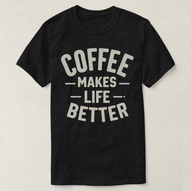 Kaffee macht das Leben besser 1 T-Shirt (Design vorne)